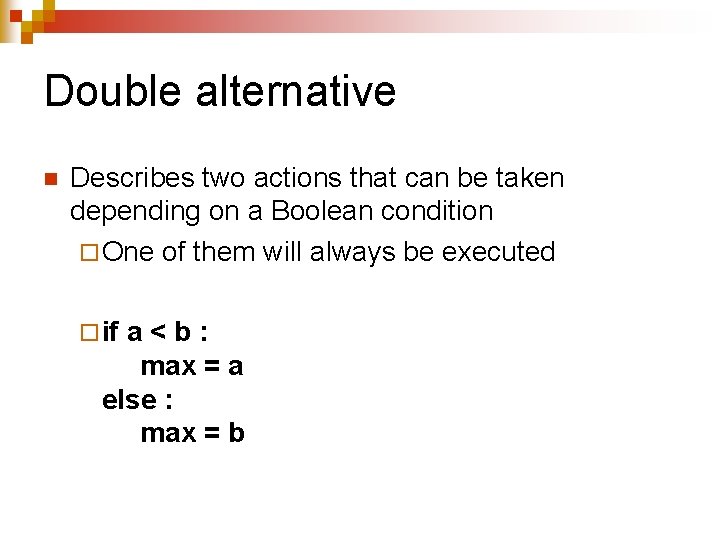 Double alternative n Describes two actions that can be taken depending on a Boolean Double alternative n Describes two actions that can be taken depending on a Boolean