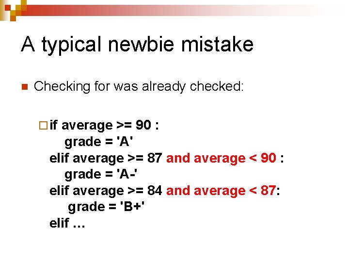 A typical newbie mistake n Checking for was already checked: ¨ if average >= A typical newbie mistake n Checking for was already checked: ¨ if average >=