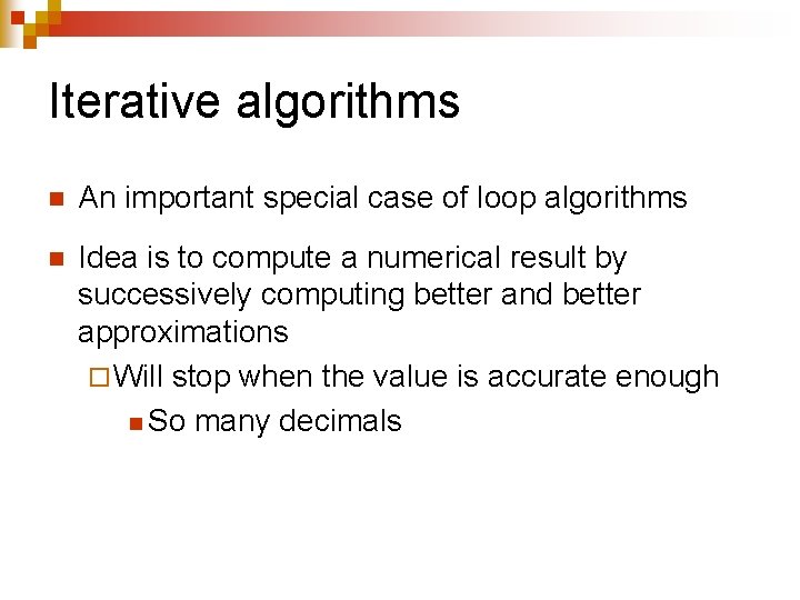 Iterative algorithms n An important special case of loop algorithms n Idea is to Iterative algorithms n An important special case of loop algorithms n Idea is to