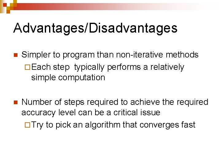 Advantages/Disadvantages n Simpler to program than non-iterative methods ¨ Each step typically performs a Advantages/Disadvantages n Simpler to program than non-iterative methods ¨ Each step typically performs a
