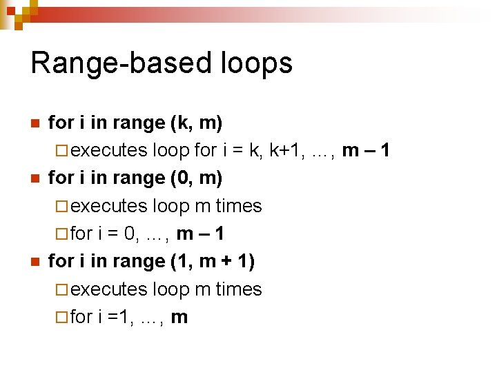 Range-based loops n n n for i in range (k, m) ¨ executes loop Range-based loops n n n for i in range (k, m) ¨ executes loop