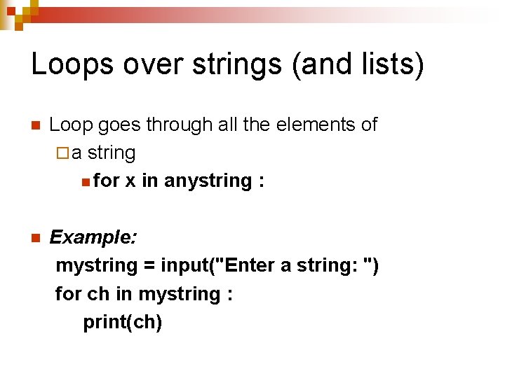Loops over strings (and lists) n Loop goes through all the elements of ¨ Loops over strings (and lists) n Loop goes through all the elements of ¨