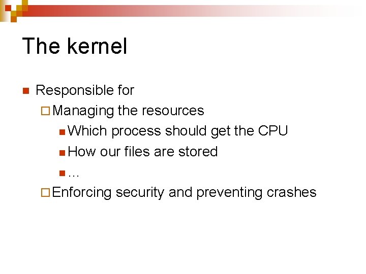 The kernel n Responsible for ¨ Managing the resources n Which process should get The kernel n Responsible for ¨ Managing the resources n Which process should get