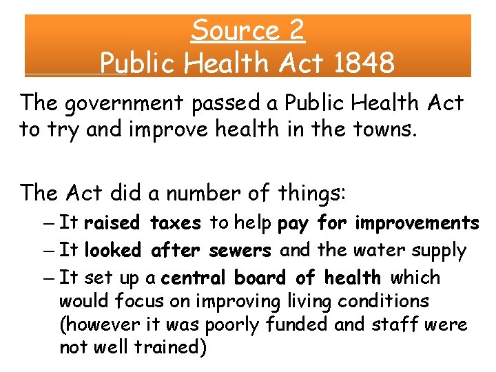 Source 2 Public Health Act 1848 The government passed a Public Health Act to