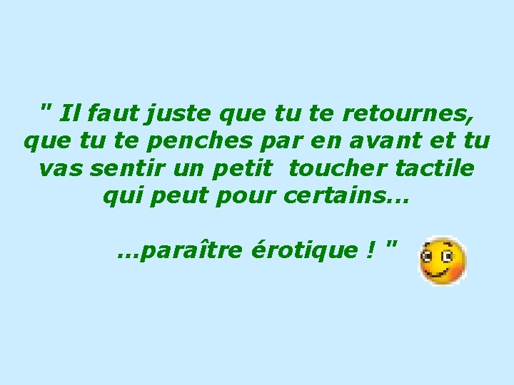 " Il faut juste que tu te retournes, que tu te penches par en