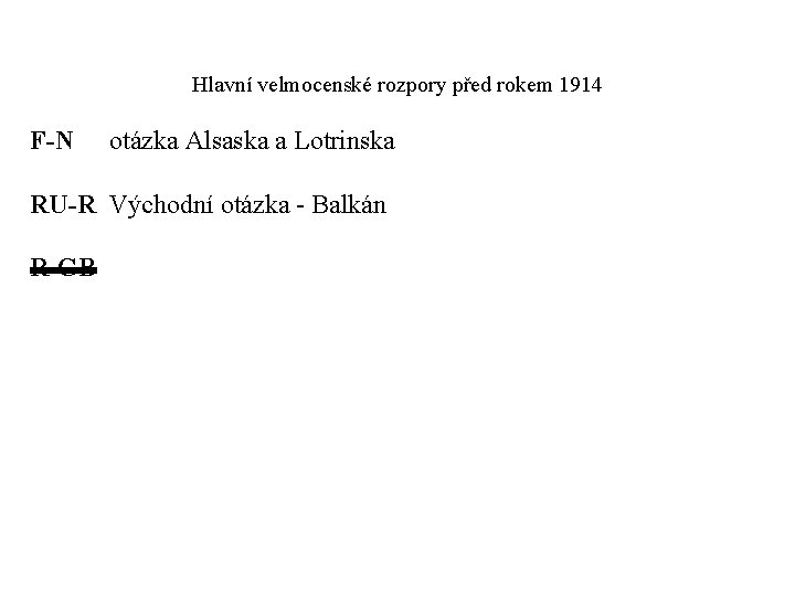 Hlavní velmocenské rozpory před rokem 1914 F-N otázka Alsaska a Lotrinska RU-R Východní otázka