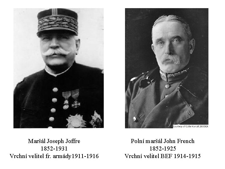 Maršál Joseph Joffre 1852 -1931 Vrchní velitel fr. armády 1911 -1916 Polní maršál John