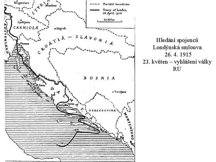 Hledání spojenců Londýnská smlouva 26. 4. 1915 23. květen – vyhlášení války RU 