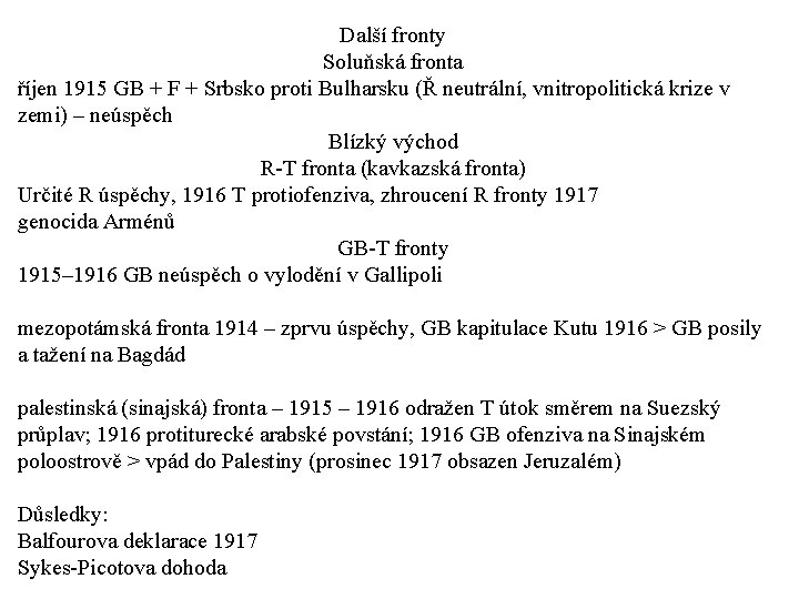 Další fronty Soluňská fronta říjen 1915 GB + F + Srbsko proti Bulharsku (Ř