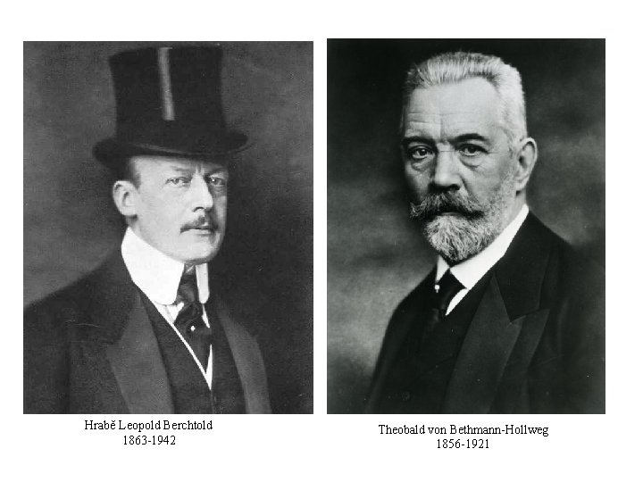 Hrabě Leopold Berchtold 1863 -1942 Theobald von Bethmann-Hollweg 1856 -1921 