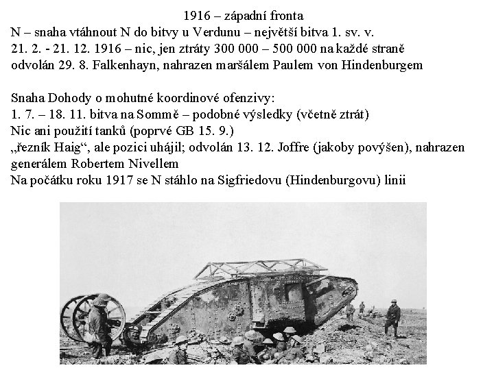 1916 – západní fronta N – snaha vtáhnout N do bitvy u Verdunu –