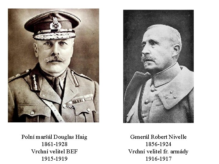 Polní maršál Douglas Haig 1861 -1928 Vrchní velitel BEF 1915 -1919 Generál Robert Nivelle