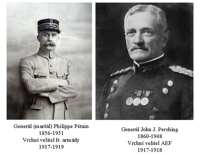 Generál (maršál) Philippe Pétain 1856 -1951 Vrchní velitel fr. armády 1917 -1919 Generál John