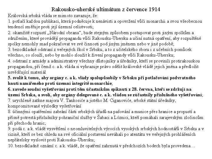 Rakousko-uherské ultimátum z července 1914 Královská srbská vláda se mimoto zavazuje, že: 1. potlačí