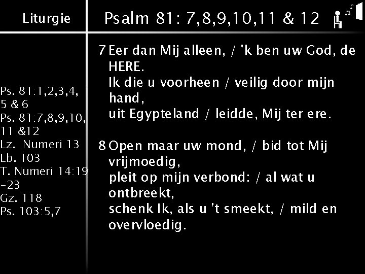 Liturgie Psalm 81: 7, 8, 9, 10, 11 & 12 7 Eer dan Mij