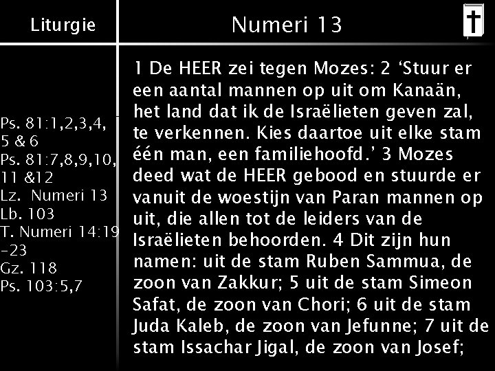 Liturgie Numeri 13 1 De HEER zei tegen Mozes: 2 ‘Stuur er een aantal