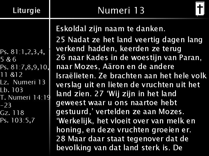 Liturgie Numeri 13 Eskoldal zijn naam te danken. 25 Nadat ze het land veertig