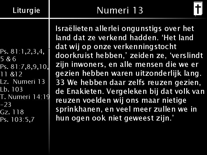 Liturgie Numeri 13 Israëlieten allerlei ongunstigs over het land dat ze verkend hadden. ‘Het