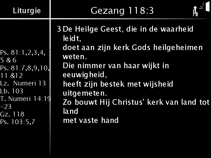 Liturgie Gezang 118: 3 3 De Heilge Geest, die in de waarheid leidt, doet