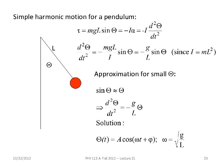 Simple harmonic motion for a pendulum: L Q 10/22/2012 Approximation for small Q: PHY