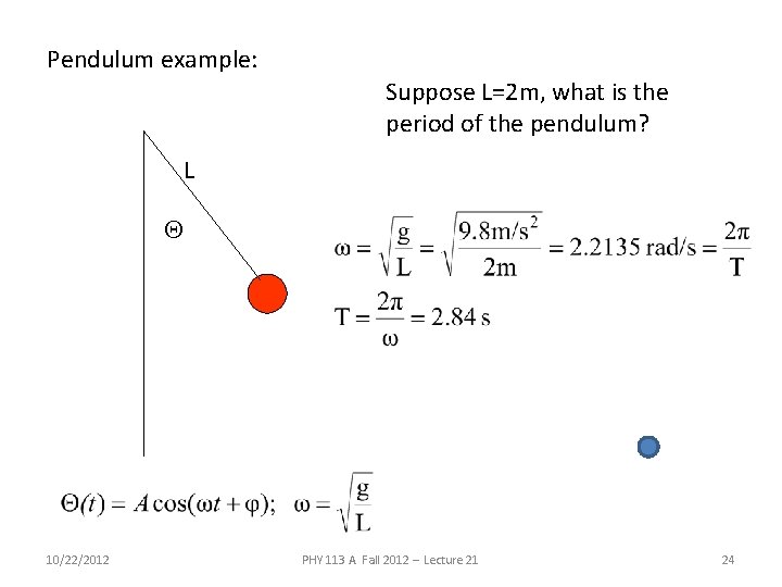 Pendulum example: Suppose L=2 m, what is the period of the pendulum? L Q