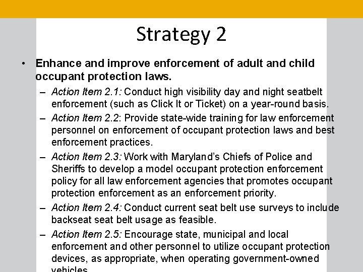 Strategy 2 • Enhance and improve enforcement of adult and child occupant protection laws.