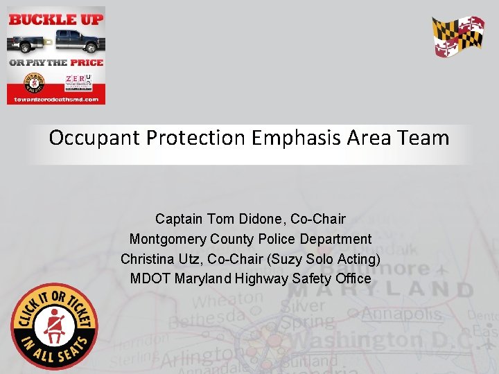 Occupant Protection Emphasis Area Team Captain Tom Didone, Co-Chair Montgomery County Police Department Christina