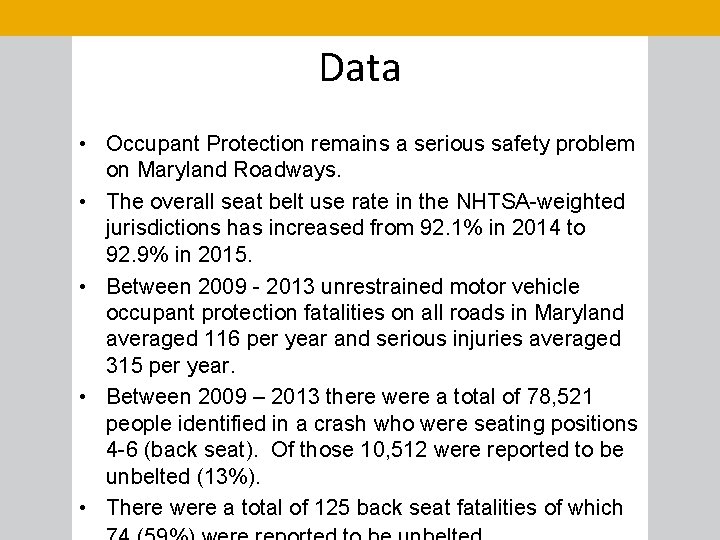 Data • Occupant Protection remains a serious safety problem on Maryland Roadways. • The