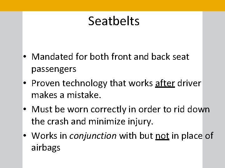 Seatbelts • Mandated for both front and back seat passengers • Proven technology that