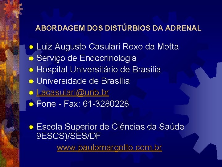 ABORDAGEM DOS DISTÚRBIOS DA ADRENAL ® Luiz Augusto Casulari Roxo da Motta ® Serviço