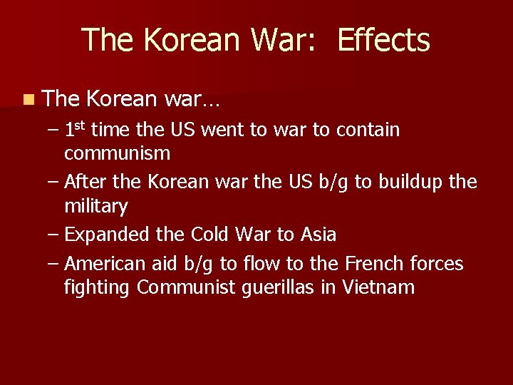 The Korean War: Effects n The Korean war… – 1 st time the US