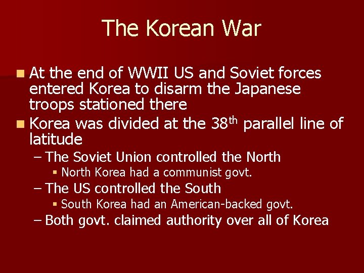 The Korean War n At the end of WWII US and Soviet forces entered