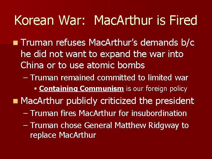 Korean War: Mac. Arthur is Fired n Truman refuses Mac. Arthur’s demands b/c he