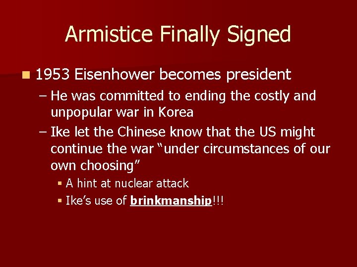 Armistice Finally Signed n 1953 Eisenhower becomes president – He was committed to ending