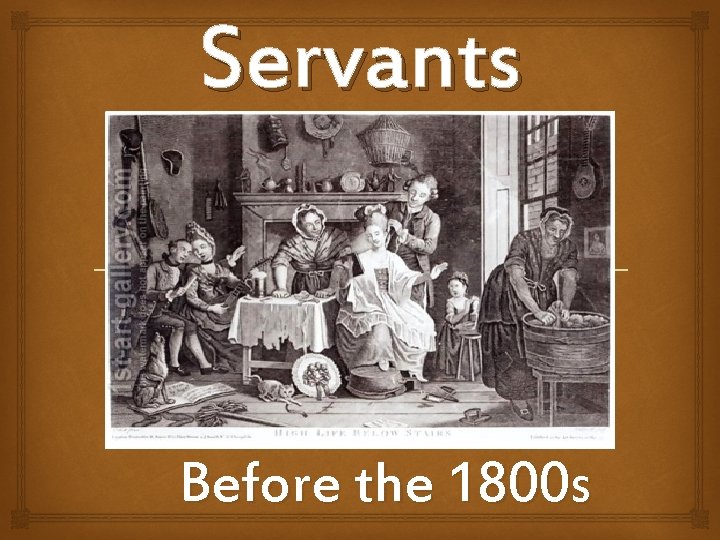 Servants Before the 1800 s 