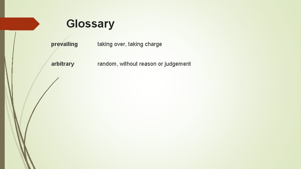 Glossary prevailing taking over, taking charge arbitrary random, without reason or judgement 