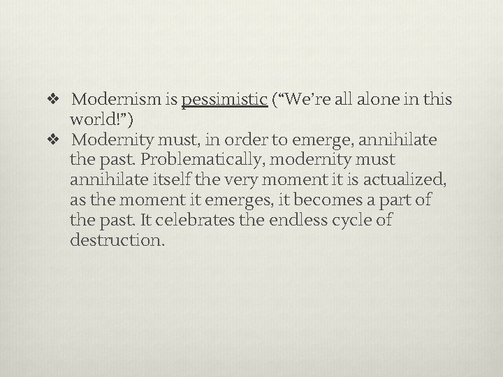 ❖ Modernism is pessimistic (“We’re all alone in this world!”) ❖ Modernity must, in