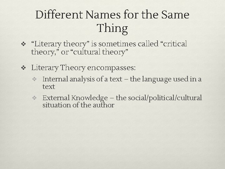 Different Names for the Same Thing ❖ “Literary theory” is sometimes called “critical theory,
