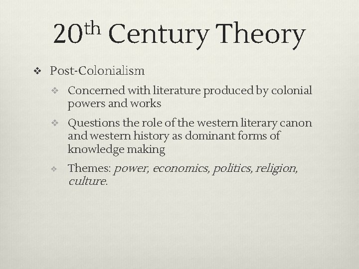 th 20 Century Theory ❖ Post-Colonialism ❖ Concerned with literature produced by colonial powers