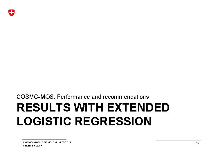 COSMO-MOS: Performance and recommendations RESULTS WITH EXTENDED LOGISTIC REGRESSION COSMO-MOS | COSMO-GM, 10. 09.