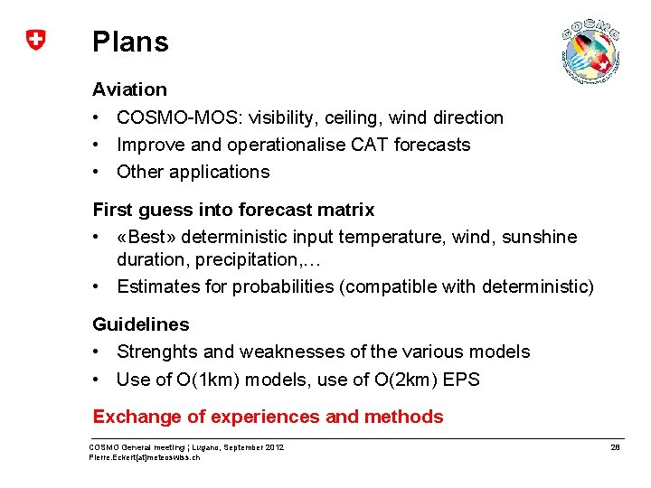 Plans Aviation • COSMO-MOS: visibility, ceiling, wind direction • Improve and operationalise CAT forecasts