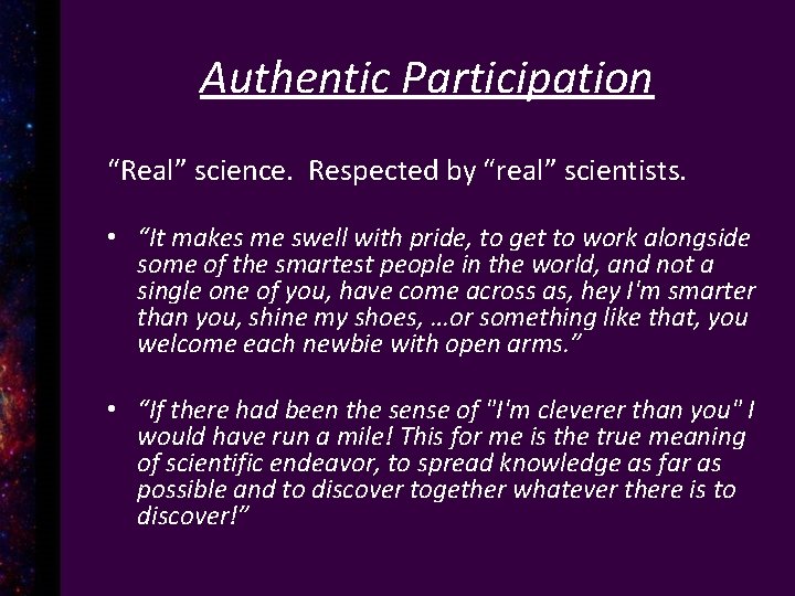 Authentic Participation “Real” science. Respected by “real” scientists. • “It makes me swell with