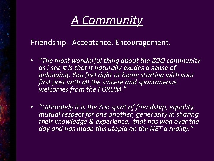 A Community Friendship. Acceptance. Encouragement. • “The most wonderful thing about the ZOO community
