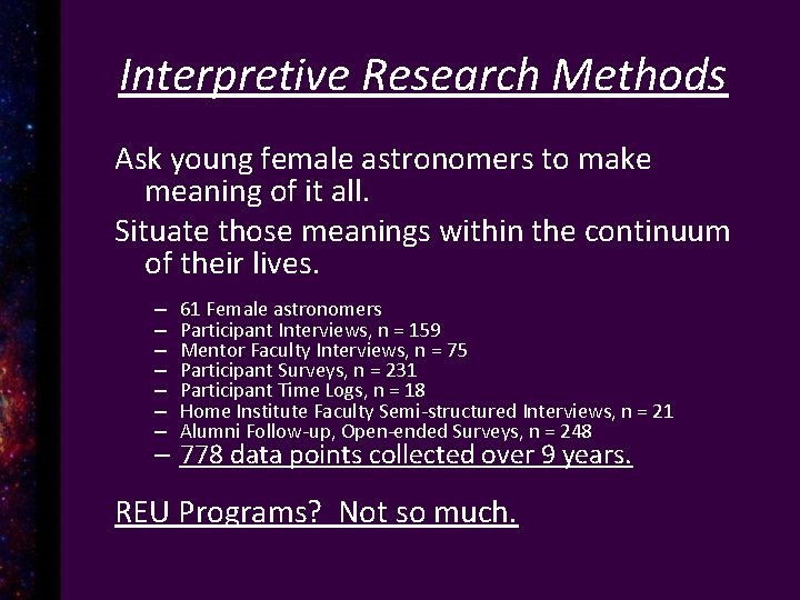 Interpretive Research Methods Ask young female astronomers to make meaning of it all. Situate