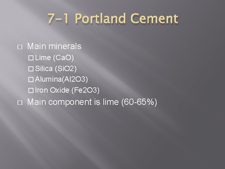 7 -1 Portland Cement � Main minerals � Lime (Ca. O) � Silica (Si.