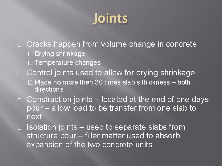 Joints � Cracks happen from volume change in concrete � Drying shrinkage � Temperature