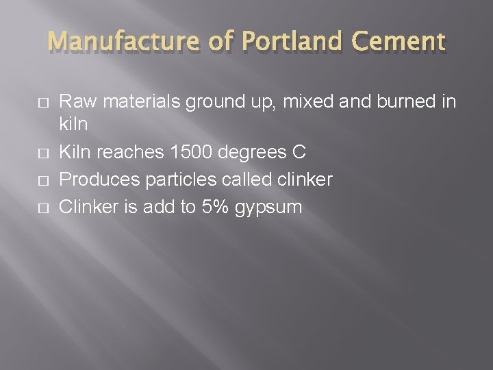 Manufacture of Portland Cement � � Raw materials ground up, mixed and burned in