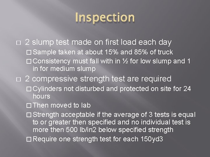 Inspection � 2 slump test made on first load each day � Sample taken