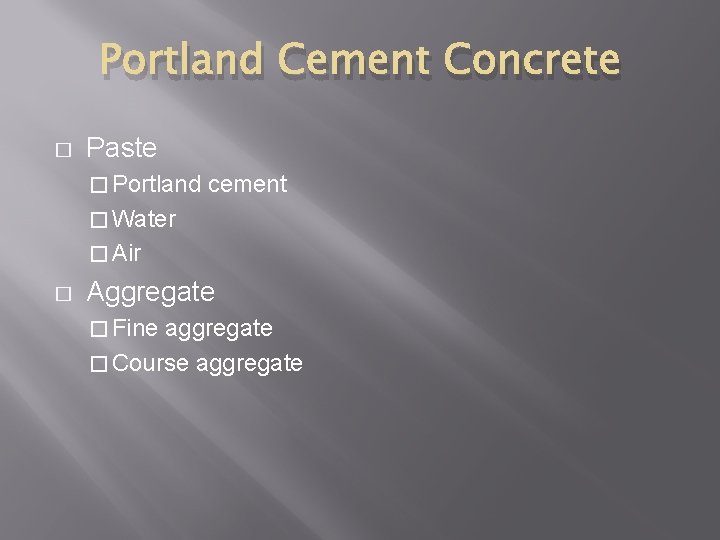 Portland Cement Concrete � Paste � Portland cement � Water � Air � Aggregate