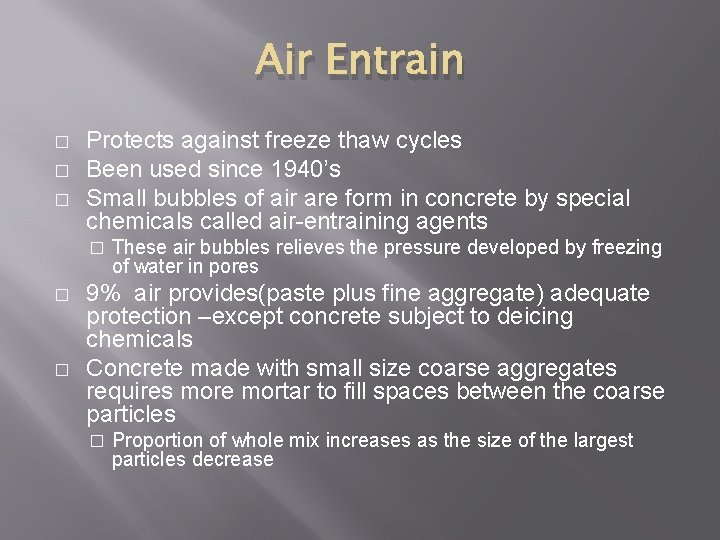 Air Entrain � � � Protects against freeze thaw cycles Been used since 1940’s